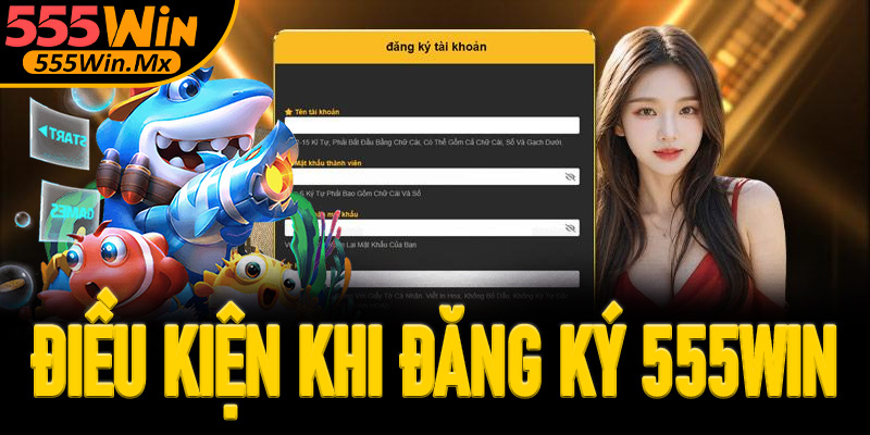 Điều kiện khi đăng ký 555win cho người mới