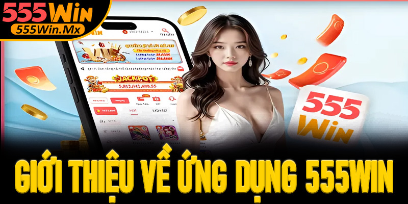 Giới thiệu về ứng dụng di động của nền tảng 555win