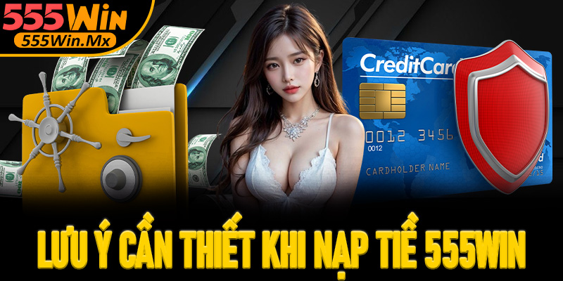Những lưu ý khi mà tân thủ cần biết khi nạp tiền 555win 