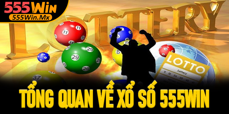Tổng quan về xổ số 555win