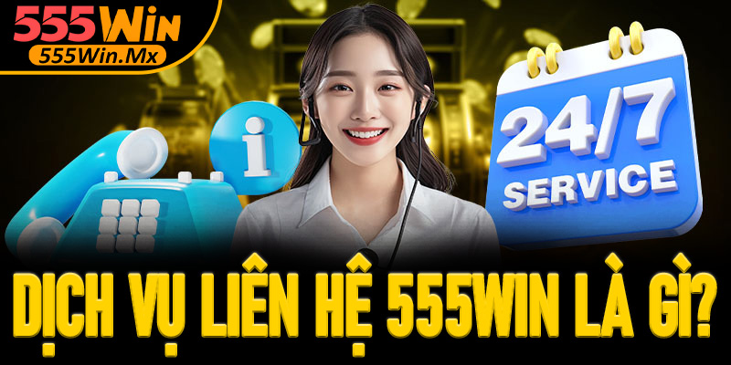 Dịch vụ hỗ trợ thành viên, liên hệ 555win là gì?