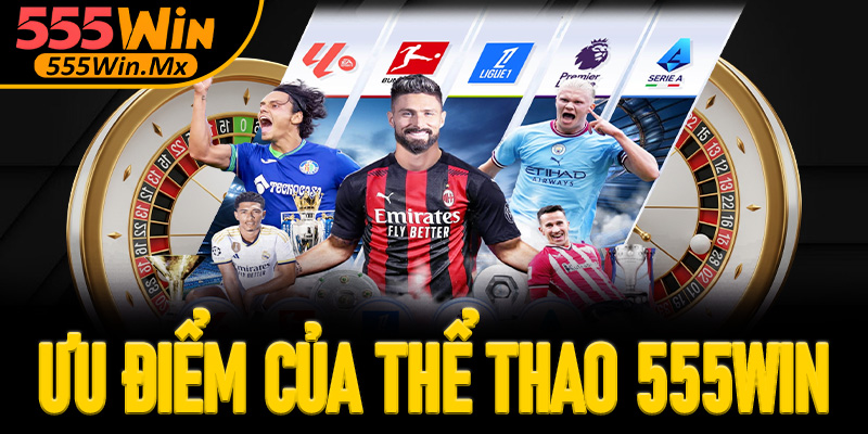Ưu điểm tạo nên sức hút của thể thao 555win