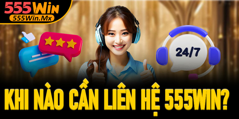 Khi nào người chơi cần phải liên hệ 555win để được hỗ trợ?