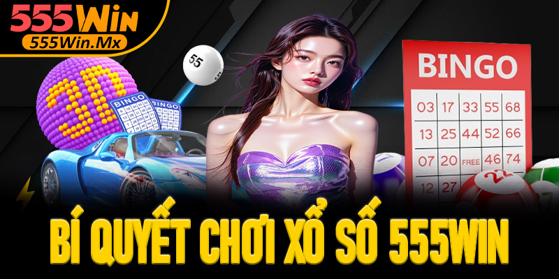 Bí quyết chơi xổ số 555win dành cho tân thủ
