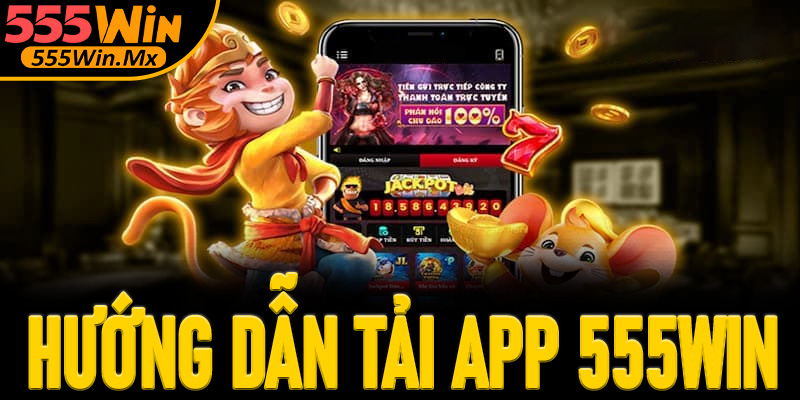 Hướng dẫn tải app 555win chuẩn xác và cài đặt thành công